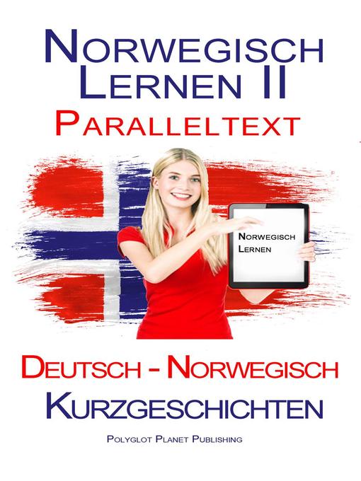 Title details for Norwegisch Lernen II--Paralleltext--Kurzgeschichten (Norwegisch--Deutsch) by Polyglot Planet Publishing - Available